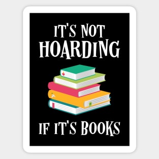 It's Not Hoarding if It's Books Bookworm Quotes Sticker